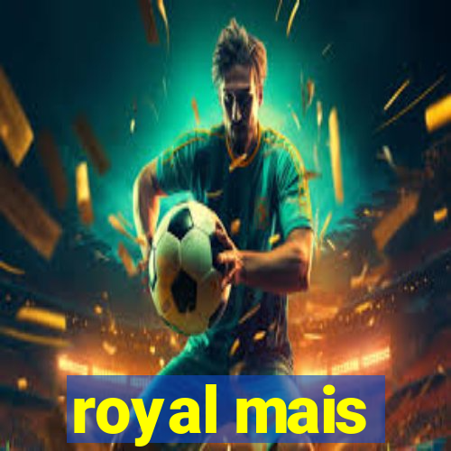 royal mais