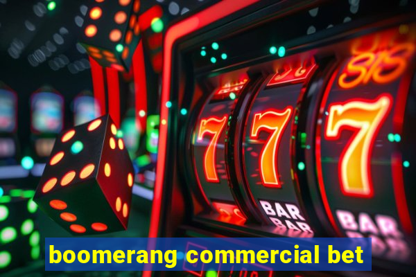 boomerang commercial bet