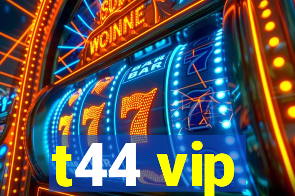 t44 vip