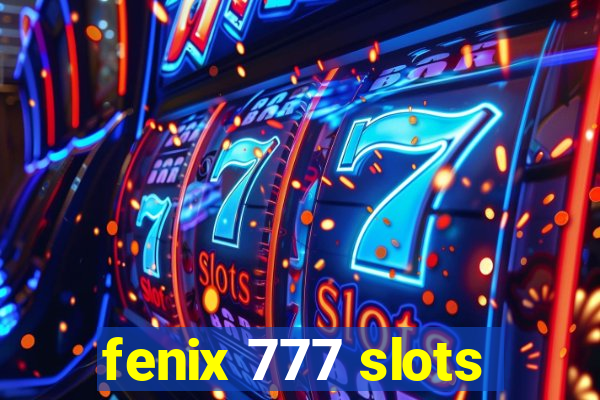 fenix 777 slots