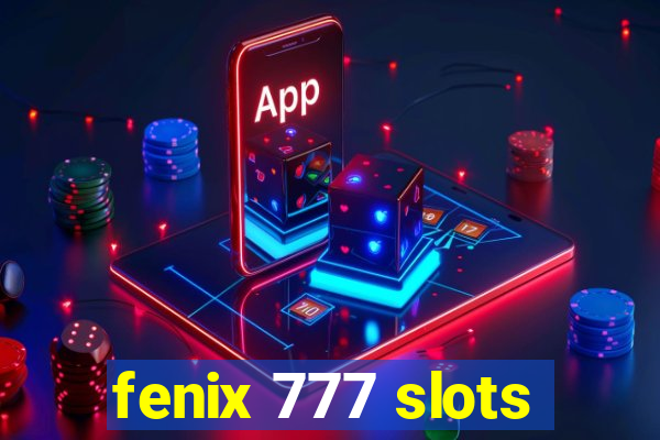 fenix 777 slots