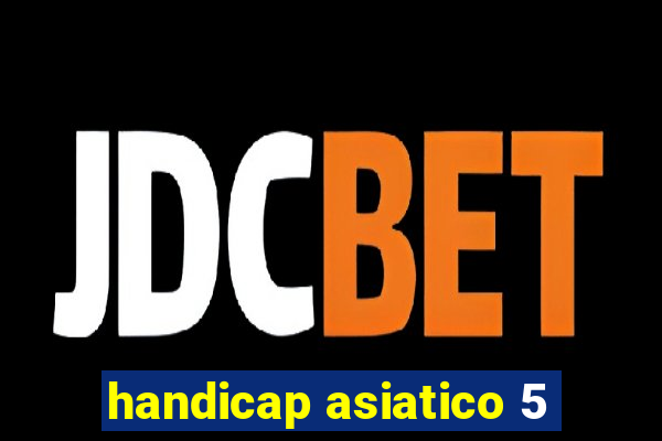 handicap asiatico 5