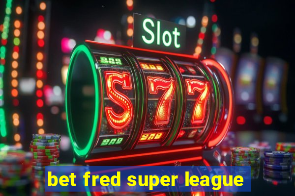 bet fred super league