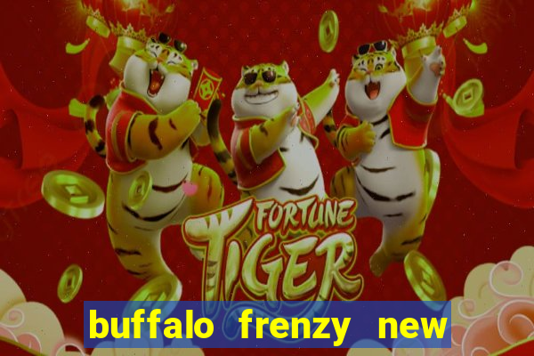 buffalo frenzy new slot game