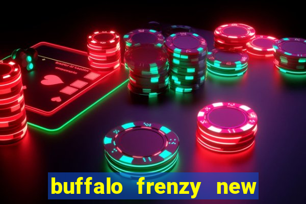 buffalo frenzy new slot game