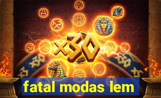 fatal modas lem