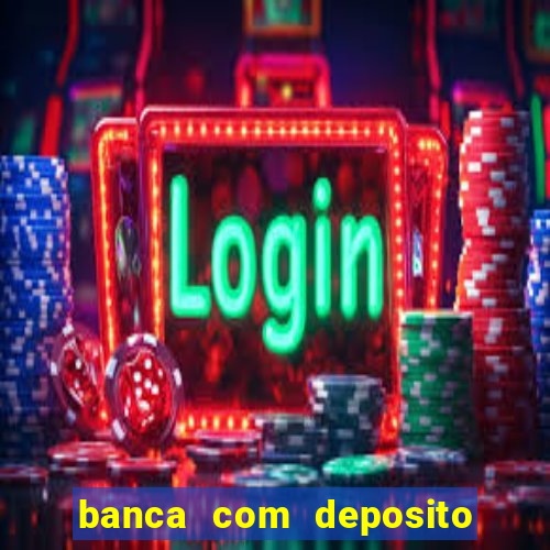 banca com deposito minimo 1 real