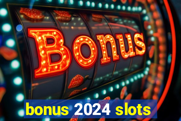 bonus 2024 slots