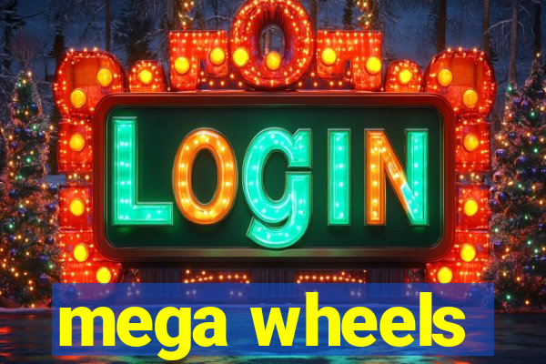 mega wheels