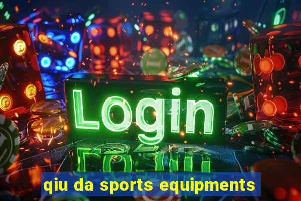 qiu da sports equipments