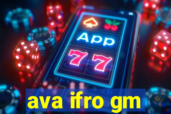 ava ifro gm