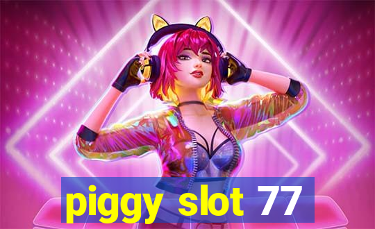 piggy slot 77