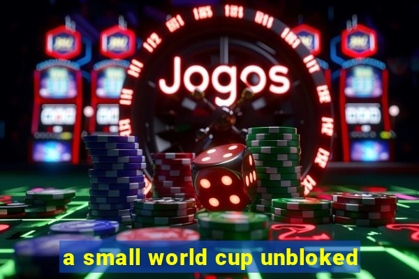 a small world cup unbloked