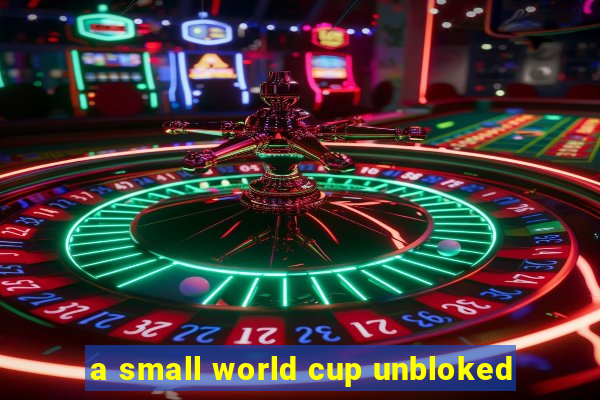 a small world cup unbloked