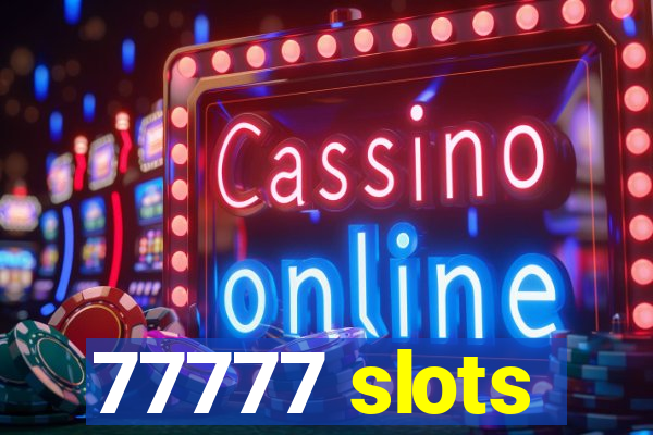 77777 slots