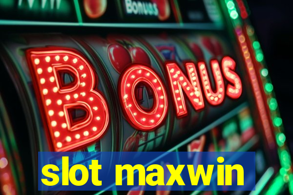 slot maxwin