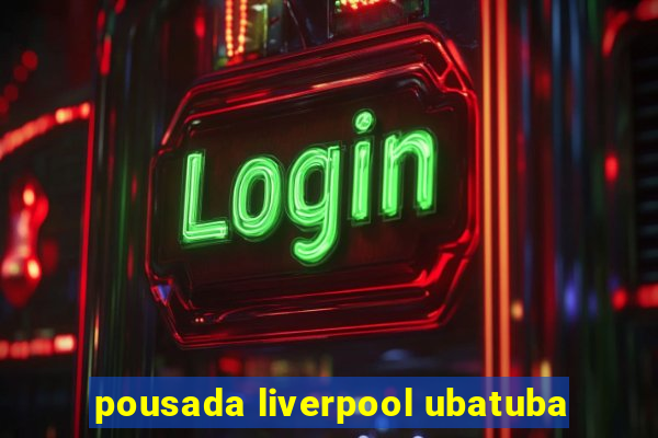 pousada liverpool ubatuba