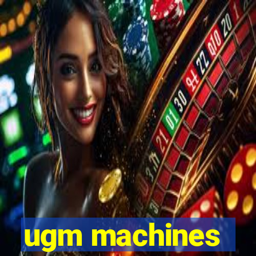 ugm machines