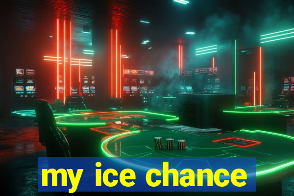 my ice chance