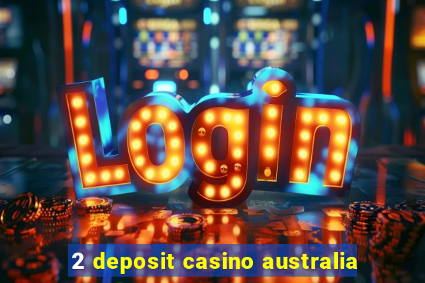 2 deposit casino australia