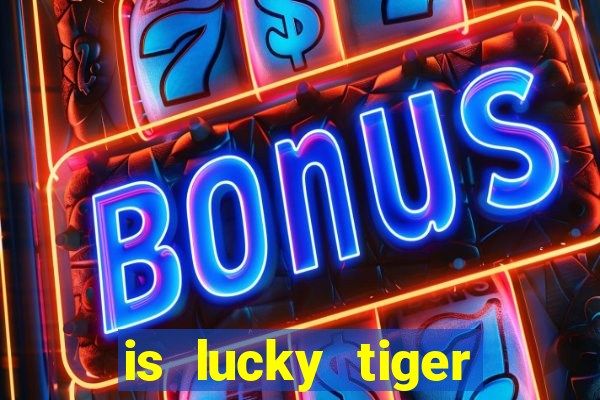 is lucky tiger casino legit