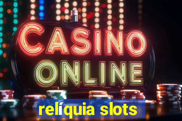 relíquia slots