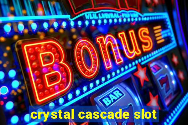 crystal cascade slot