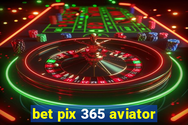 bet pix 365 aviator