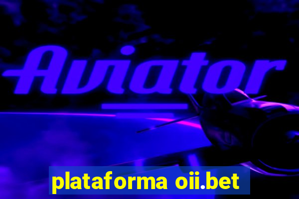 plataforma oii.bet