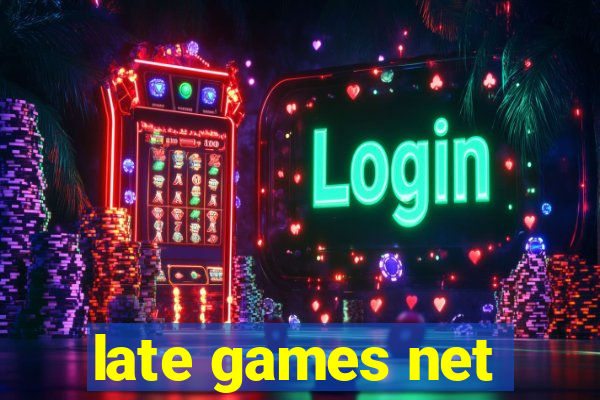 late games net