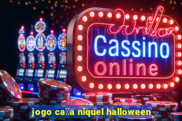 jogo ca莽a niquel halloween