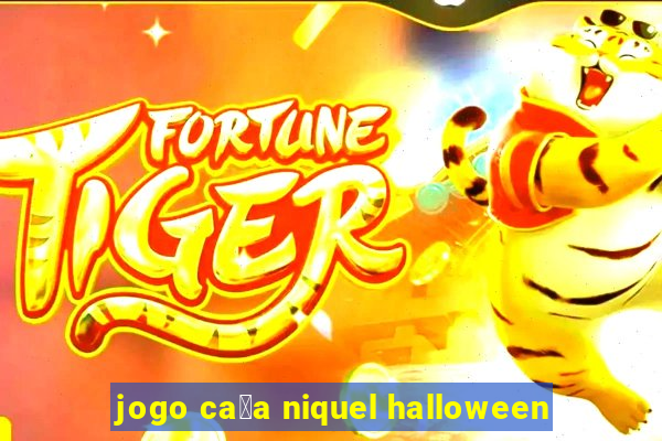 jogo ca莽a niquel halloween