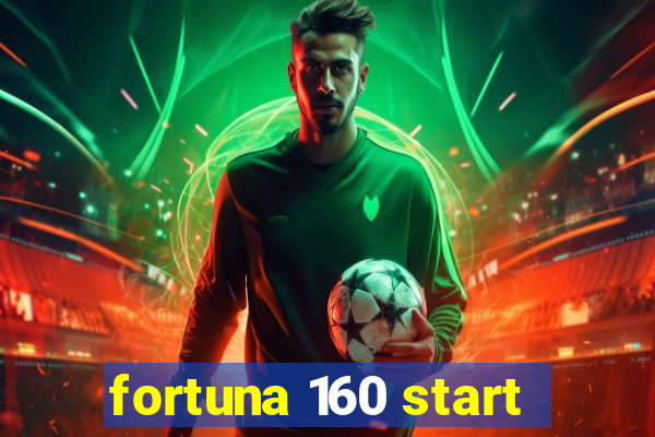 fortuna 160 start