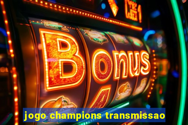 jogo champions transmissao