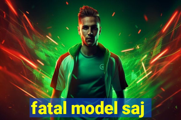 fatal model saj