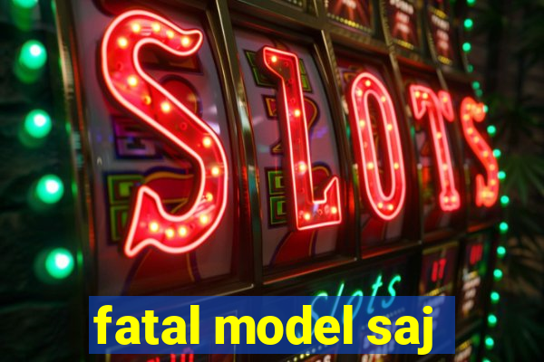 fatal model saj