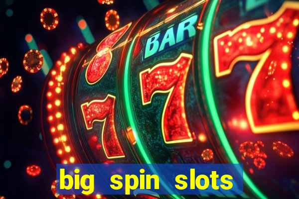 big spin slots paga mesmo