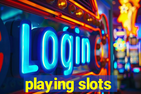 playing slots