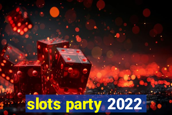 slots party 2022