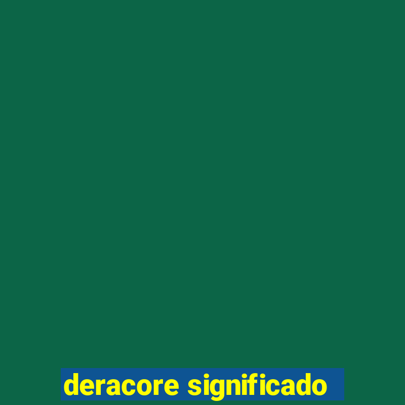 deracore significado