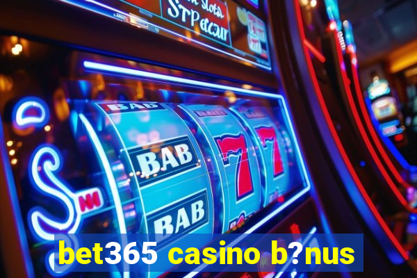 bet365 casino b?nus