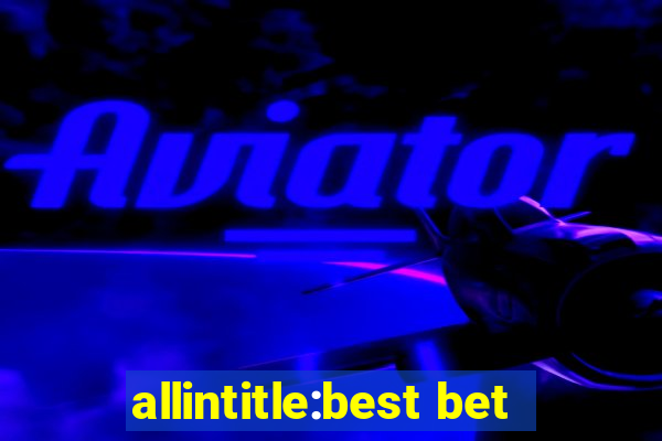 allintitle:best bet