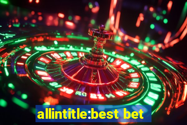 allintitle:best bet