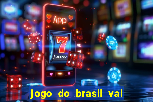 jogo do brasil vai passar aonde