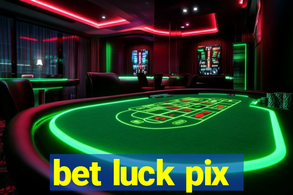 bet luck pix