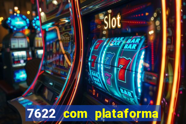 7622 com plataforma de jogos