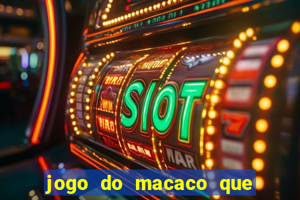 jogo do macaco que ganha dinheiro