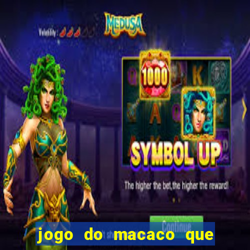 jogo do macaco que ganha dinheiro