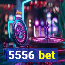 5556 bet