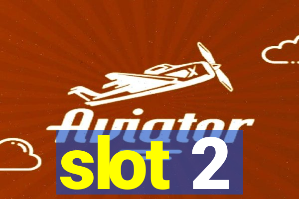 slot 2